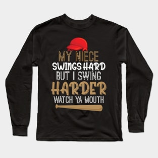 My Niece Swings Hard But I Swing Hard Watch Ya Mouth Funny Long Sleeve T-Shirt